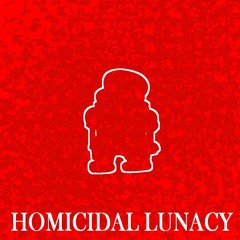 HOMICIDAL LUNACY