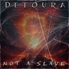 Detoura - Not A Slave