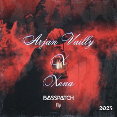 Arjun Vailly X Xena -Basspatch Flip