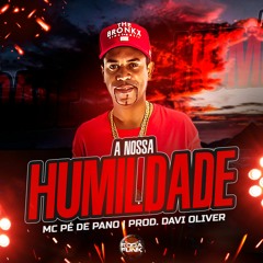 Mc Pé de Pano - A Nossa Humildade ( PROD DAVI OLIVER )