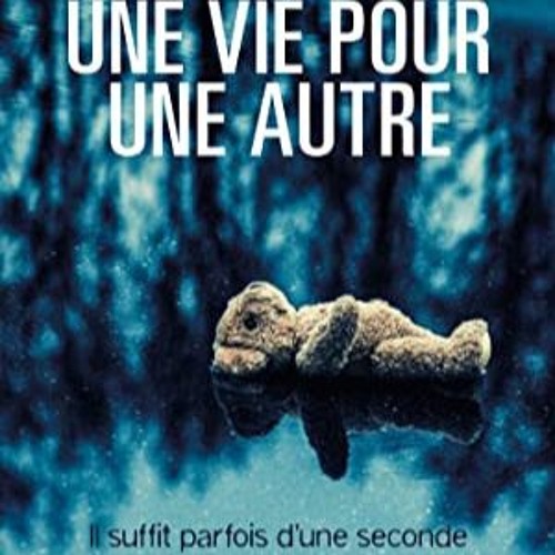 [Télécharger en format epub] Une vie pour une autre : Il aura suffi d'un instant d'inattention pou