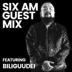 SIX AM Guest Mix: Biliguudei