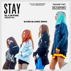 BLACKPINK - STAY (Bjorn Blomes Remix)
