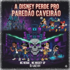 A DISNEY PERDE PRO PAREDÃO CAVEIRÃO - MC Nerak _ MC Mickey SP ( DJ Luiz 011 )(MP3_160K).mp3