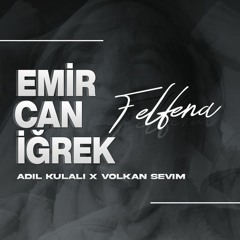 Emir Can İğrek - Felfena (Adil Kulalı x Volkan SevimRemix)