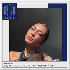 AMORAL 01 | Operator Radio | July 16th 2021