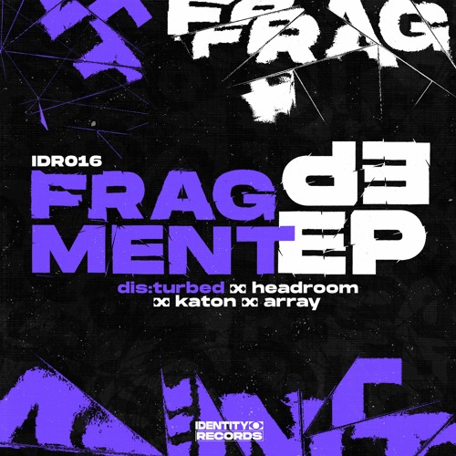 IDR016 // DIS:TURBED - Fragment EP (PREMIERS/CLIPS) [OUT NOW]