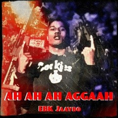 AH AH AH AGGAAH - EBK Jaaybo (9/12)