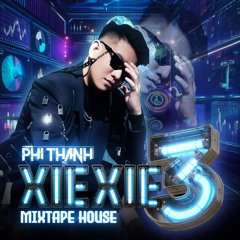 Xie Xie 3 - Phi Thành(Mixtape House)