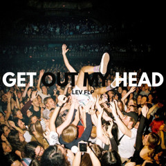 Get out my head - LEV  FLP
