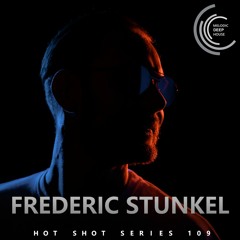 [HOT SHOT SERIES 109] - Podcast by Frederic Stunkel [M.D.H.]