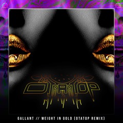 Gallant - Weight In Gold (Otatop Remix)(Released as Otatop)