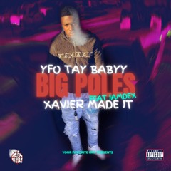 YFO Tay Babyy - "Big Poles!" Feat Xavier Made It & (iamdex)