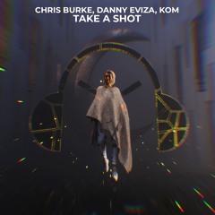 Chris Burke, Danny EVIZA, Kom - Take A Shot