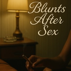 BLUNTS AFTER SEX