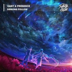 PRESENCE & Xant. - Demons Follow [Future Bass Release]