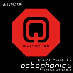 Whiteqube - Reverse Psychology (Octophonic's 'Just Say No' Remix)