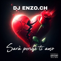 Dj Enzo.Ch Sarà Perché Ti Amo