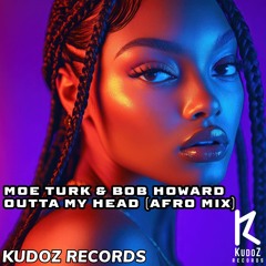 Moe Turk & Bob Howard _ Outta My HEad (AFRO MIX)