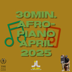 30min. AFRO-PIANO APRIL 2025 #MixTapeMonday Week 308