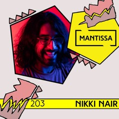 Mantissa Mix 203: Nikki Nair