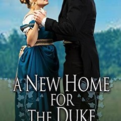 DOWNLOAD KINDLE 📙 A New Home for the Duke: A Regency Romance (The Returned Lords of
