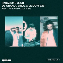 Paradoxe Club : De Grandi, Birol & Le Dom B2B - 13 Avril 2022