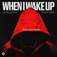 Lukas & Steve x Skinny Days - When I Wake Up (Dave Wuji Remix)