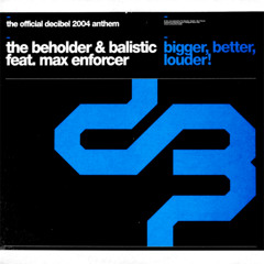Bigger, Better, Louder! (The Official Decibel 2004 Anthem) (Bad Boyz Jump Mix) [feat. Max Enforcer]