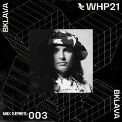 WHP21 MIX 003 /// BKLAVA