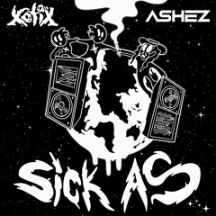 ASHEZ & Xotix - Sick As
