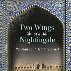 READ PDF EBOOK EPUB KINDLE Two Wings of a Nightingale: Persian soul, Islamic heart -