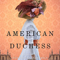 READ EPUB 🖍️ American Duchess: A Novel of Consuelo Vanderbilt by  Karen Harper KINDL