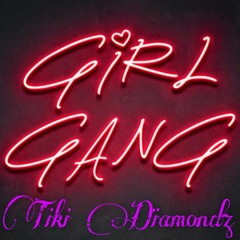 Tiki Diamondz- Girl Gang💋(prod by svgar beats)