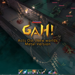 GAH! -Act1 OST (New worlds) | Metal version