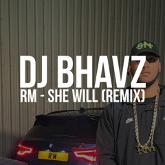 RM - She Will (Remix) | DJ Bhavz