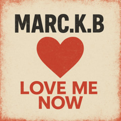 love me now marc.k.b Master