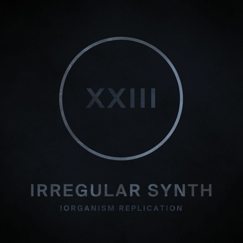 !R023 | Irregular Synth | !Organism Replication