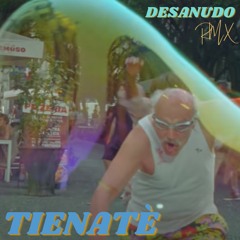 Tienatè - Desanudo Remix