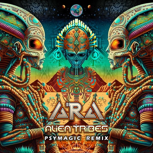 ARA - Alien Tribes (PsyMagic Remix)