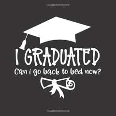 GET EBOOK 📋 I Graduated Can I Go Back To Bed Now: Black & White Any Year Graduation