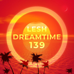 ♫ DreamTime Episode 139