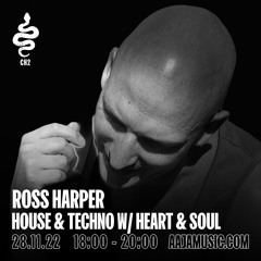 Ross Harper: House & Techno w/ Heart & Soul - Aaja Channel 1 - 28 11 22