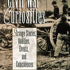 Access PDF 📭 Civil War Curiosities: Strange Stories, Oddities, Events, and Coinciden