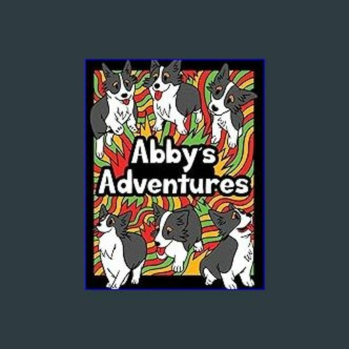 Stream PDF ⚡ ABBY'S ADVENTURES: BEING BRAVE Full Pdf by Morbersypher