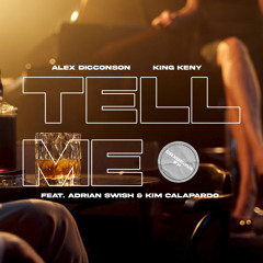 Alex Dicconson & King Keny - Tell Me (feat. Adrian Swish & Kim Calapardo)