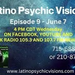Latino Psychic Visions, June 7th, 2023