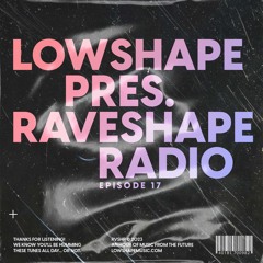 Raveshape Radio 017 by Lowshape | RVSHP017
