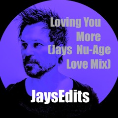 Loving You More (Jays Nu-Age Love Mix) **FREE DL***