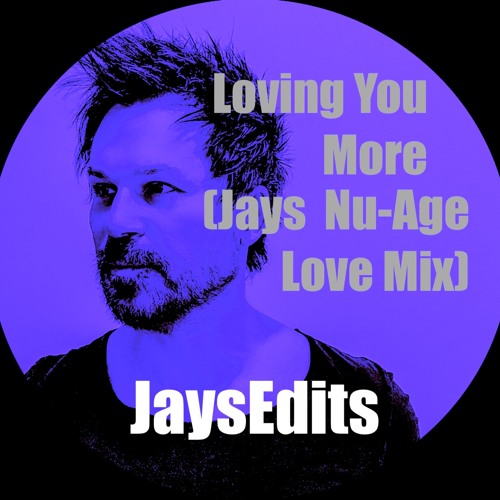 Loving You More (Jays Nu-Age Love Mix) **FREE DL***